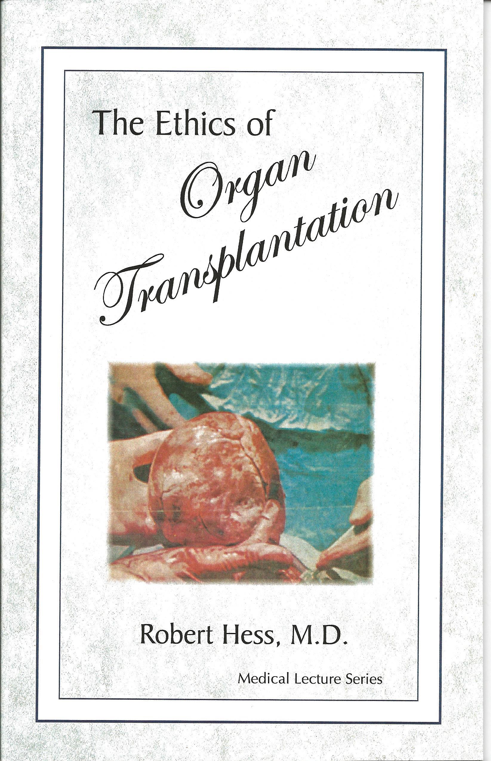 THE ETHICS OF ORGAN TRANSPLANTATION Robert Hess, M.D.